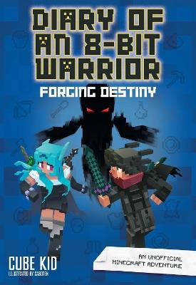 Diary of an 8-Bit Warrior: Forging Destiny: An Unofficial Minecraft Adventure - Cube Kid - cover