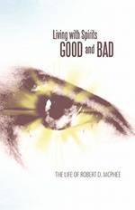Living with Spirits Good and Bad: The Life of Robert D. McPhee