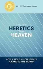 HERETICS from HEAVEN: How a Few Church Rejects Changed the World