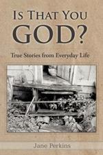 Is That You, God?: True Stories from Everyday Life