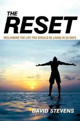 The Reset: Reclaiming The Life You Should Be Living In 28 Days - DAVID STEVENS - cover