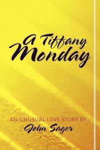 A Tiffany Monday: An Unusual Love Story - John Sager - cover