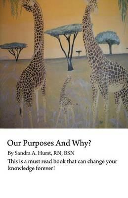 Our Purposes And Why?: This is a Must Read Book That Could Change You for Life! - Sandra A. Hurst RN BSN - cover