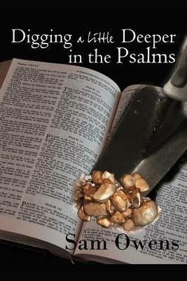Digging A Little Deeper in the Psalms: A Book of Biblical Inspiration - Sam Owens - cover