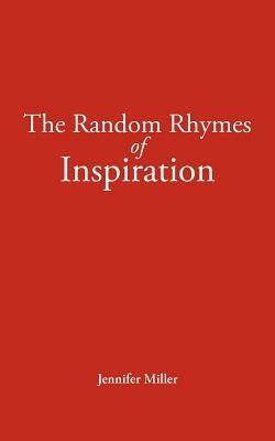The Random Rhymes of Inspiration - Jennifer Miller - cover