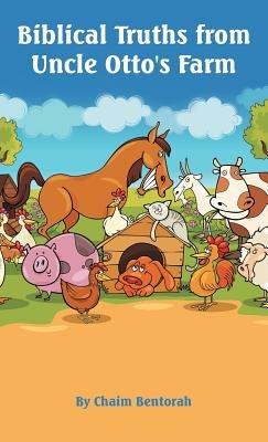 Biblical Truths from Uncle Otto's Farm - Chaim Bentorah - cover