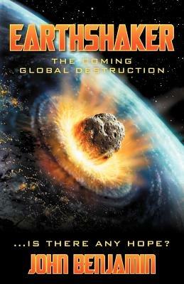 Earthshaker: The Coming Global Destruction - John Benjamin - cover