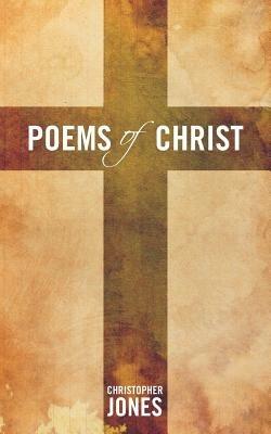Poems of Christ - Christopher Jones - cover