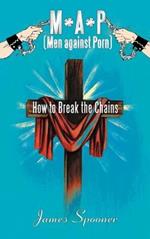 M*A*P (Men Against Porn): How to Break the Chains
