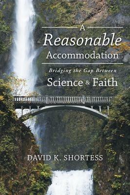 A Reasonable Accommodation: Bridging the Gap Between Science and Faith - David K Shortess - cover
