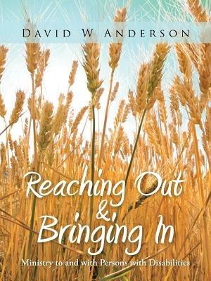 Reaching Out and Bringing In: Ministry to and with Persons with Disabilities - David W Anderson - cover