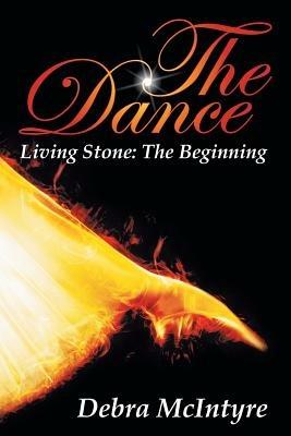 The Dance: Living Stone: The Beginning - Debra McIntyre - cover