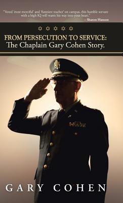 From Persecution to Service: The Chaplain Gary Cohen Story. - Gary Cohen - cover