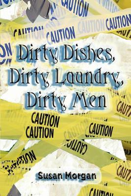 Dirty Dishes, Dirty Laundry, Dirty Men - Susan Morgan - cover