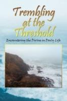 Trembling at the Threshold: Encountering the Divine in Daily Life - Vicky M Semones - cover