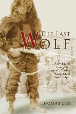 The Last Wolf: A vivid quest through the eyes of a Marine Corps Chief Scout Sniper - Thomas Cox - cover