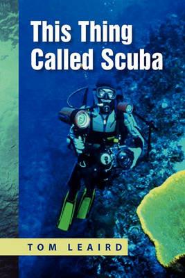 This Thing Called Scuba - Tom Leaird - cover
