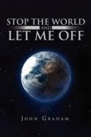 Stop the World and Let Me Off - John Graham - cover