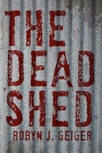 The Dead Shed - Robyn J Geiger - cover