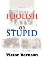 Foolish Naive or Just Plain Stupid