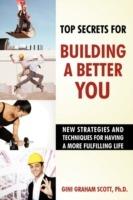 Top Secrets for Building a Better You: New Strategies and Techniques for Having a More Fulfilling Life - Gini Graham Scott - cover