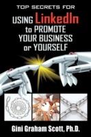 Top Secrets for Using LinkedIn to Promote Your Business or Yourself: A Complete Step-by-Step Guide to Discover the Power of LinkedIn - Gini Graham Scott - cover