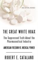 The Great White Hoax: The Suppressed Truth about the Pharmaceutical Industry - Robert E Catalano - cover