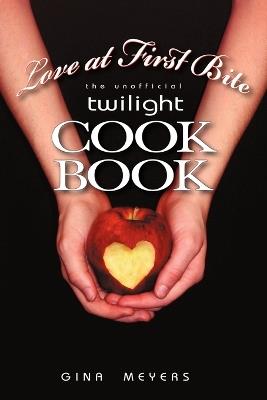 Love at First Bite: The Unofficial Twilight Cookbook - Meyers Gina Meyers,Gina Meyers - cover