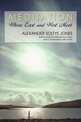 Meditation: Where East and West Meet - Alexander Soltys Jones - cover