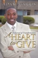 A Heart to Give: A Journal of Transformation - Adam Harris - cover