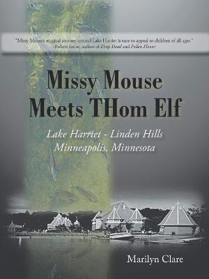 Missy Mouse Meets Thom Elf: Lake Harriet - Linden Hills, Minneapolis, Minnesota - Marilyn Clare - cover