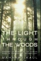 The Light through the Woods: Dreams of Survival of Human Soul in the Age of Technology - Maharaj Kaul - cover