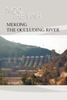 Mekong-The Occluding River: The Tale of a River - Ngo The Vinh - cover