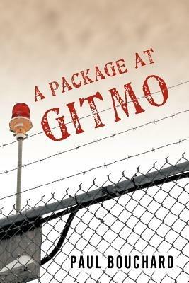 A Package at Gitmo: Jerome Brown and His Military Tour at Guantanamo Bay, Cuba - Paul Bouchard - cover
