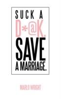 Suck a D*@k. Save a Marriage. - Marlo Wright - cover