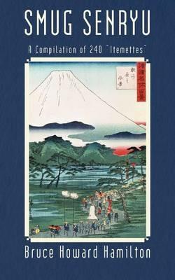 Smug Senryu: A Compilation of 240 Itemettes - Bruce Howard Hamilton - cover