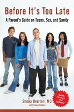 Before It's Too Late: A Parent's Guide on Teens, Sex, and Sanity