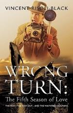 Wrong Turn: The Fifth Season of Love: The Way... The Way Out... and the Wayward Dolphins