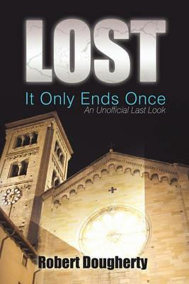 Lost: It Only Ends Once: An Unofficial Last Look - Robert Dougherty - cover