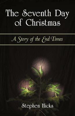 The Seventh Day of Christmas: A Story of the End Times - Stephen Hicks - cover