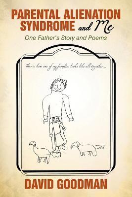 Parental Alienation Syndrome and Me: One Father's Story and Poems - David Goodman - cover