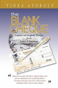 The Blank Cheque: Scriptures and Insightful Thoughts for the Seekers of Abundance - 'Yinka Ayobolu - cover