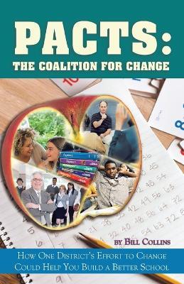 Pacts: The Coalition for Change: How One District's Effort to Change Could Help You Build a Better School - Bill Collins - cover