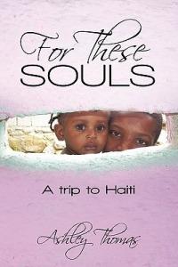 For These Souls: A Trip to Haiti - Ashley Thomas - cover