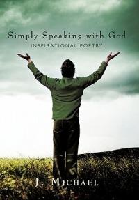 Simply Speaking with God: Inspirational Poetry - J Michael - cover