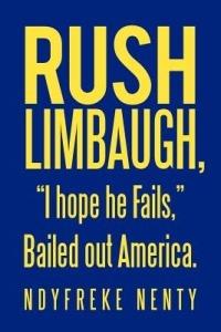 Rush Limbaugh, I hope he Fails, Bailed out America. - Ndyfreke Nenty - cover