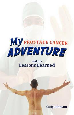 My Prostate Cancer Adventure, and the Lessons Learned - Craig Johnson - cover