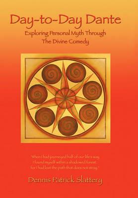 Day-to-Day Dante: Exploring Personal Myth through The Divine Comedy - Dennis Patrick Slattery - cover