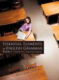 Essential Elements of English Grammar: A Guide For Learning English - William Dixon - cover