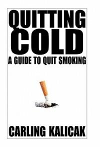 Quitting Cold: A Guide to Quit Smoking - Carling Kalicak - cover